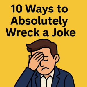 Read more about the article 10 Ways to Absolutely Wreck a Joke (Please Stop Doing These)